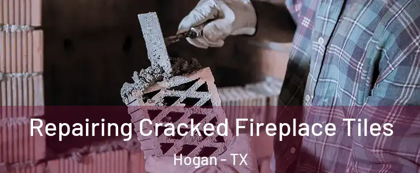 Repairing Cracked Fireplace Tiles Hogan - TX