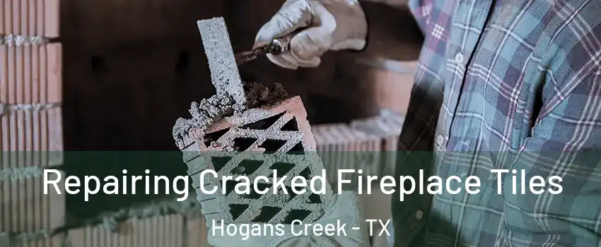 Repairing Cracked Fireplace Tiles Hogans Creek - TX