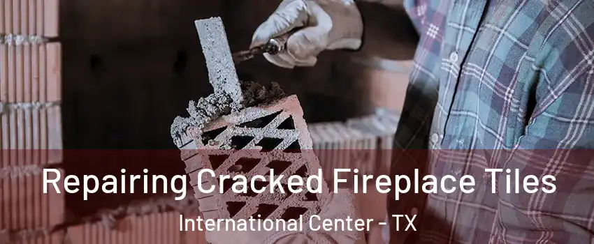 Repairing Cracked Fireplace Tiles International Center - TX