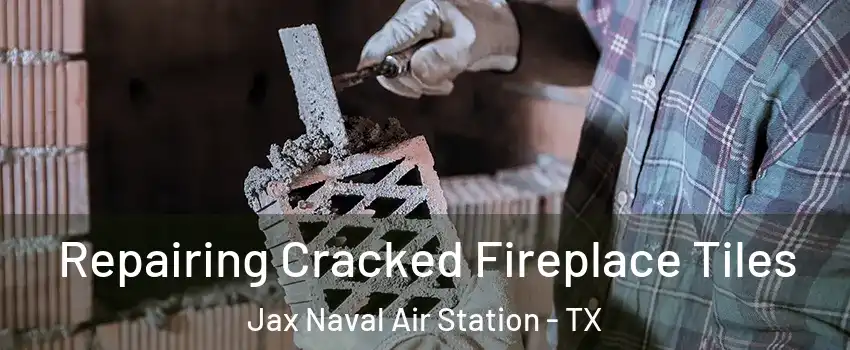 Repairing Cracked Fireplace Tiles Jax Naval Air Station - TX