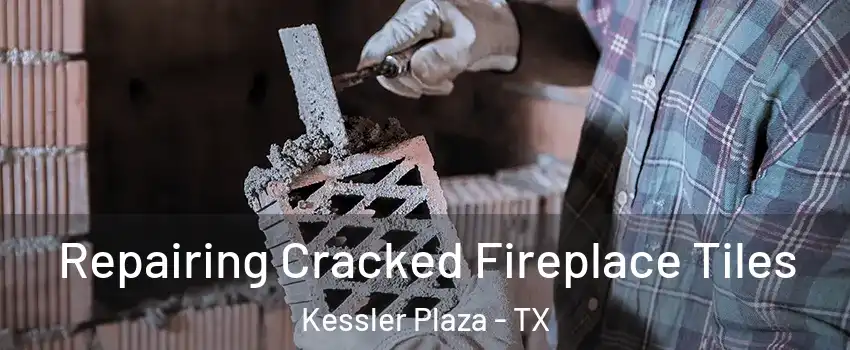 Repairing Cracked Fireplace Tiles Kessler Plaza - TX