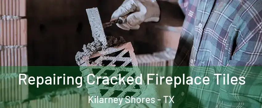 Repairing Cracked Fireplace Tiles Kilarney Shores - TX