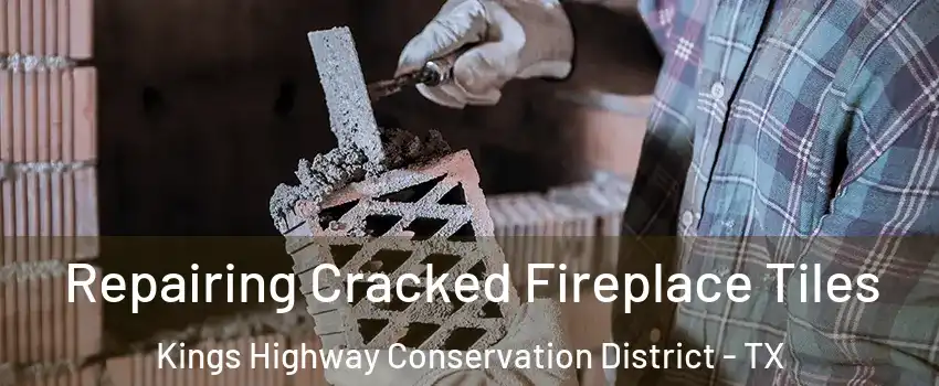 Repairing Cracked Fireplace Tiles Kings Highway Conservation District - TX