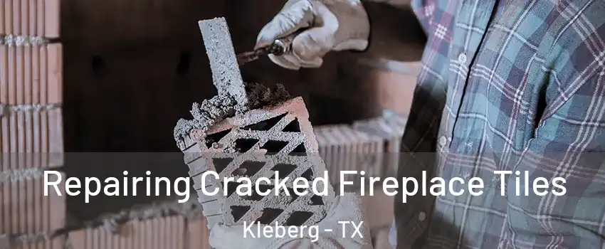 Repairing Cracked Fireplace Tiles Kleberg - TX