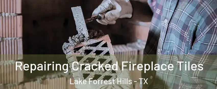 Repairing Cracked Fireplace Tiles Lake Forrest Hills - TX