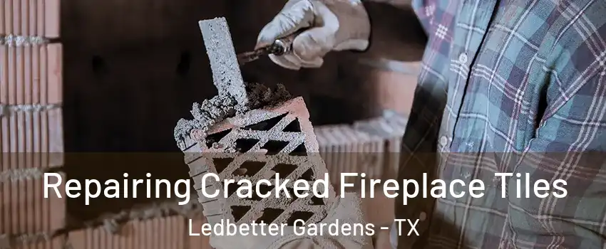 Repairing Cracked Fireplace Tiles Ledbetter Gardens - TX