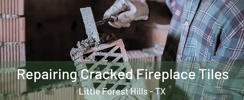 Repairing Cracked Fireplace Tiles Little Forest Hills - TX