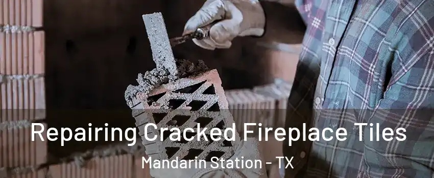 Repairing Cracked Fireplace Tiles Mandarin Station - TX