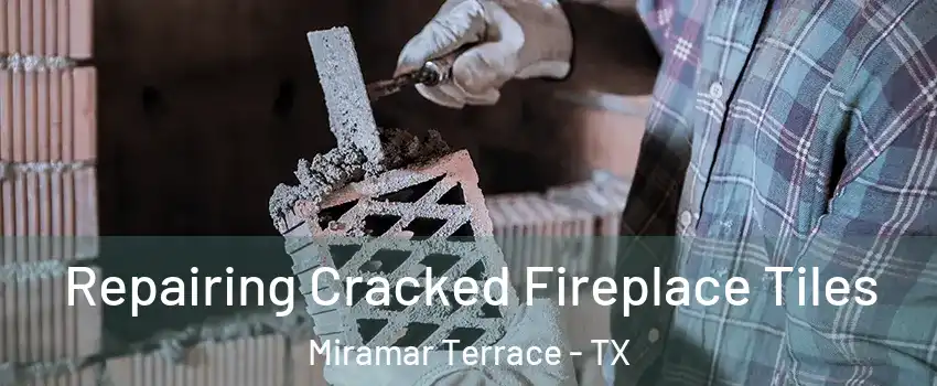Repairing Cracked Fireplace Tiles Miramar Terrace - TX