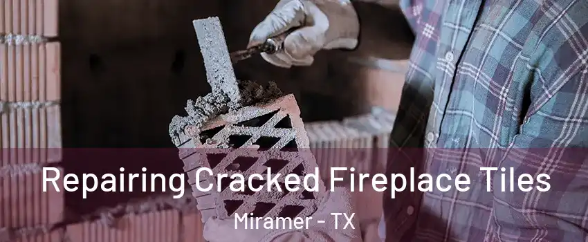 Repairing Cracked Fireplace Tiles Miramer - TX