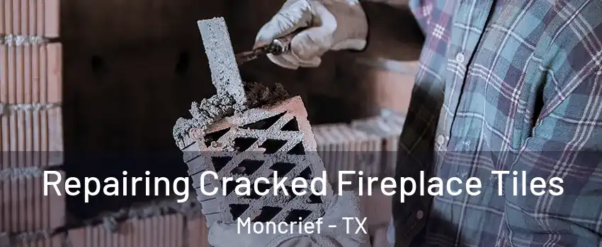 Repairing Cracked Fireplace Tiles Moncrief - TX