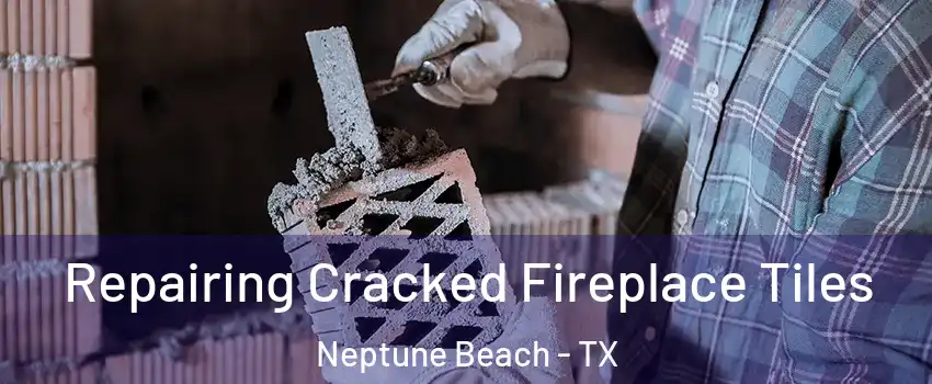 Repairing Cracked Fireplace Tiles Neptune Beach - TX