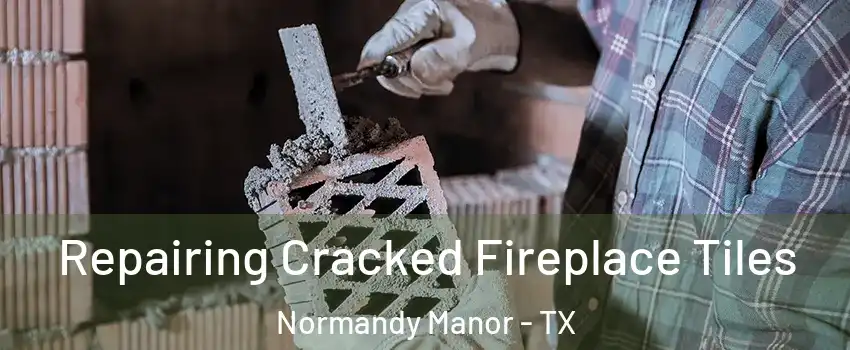 Repairing Cracked Fireplace Tiles Normandy Manor - TX