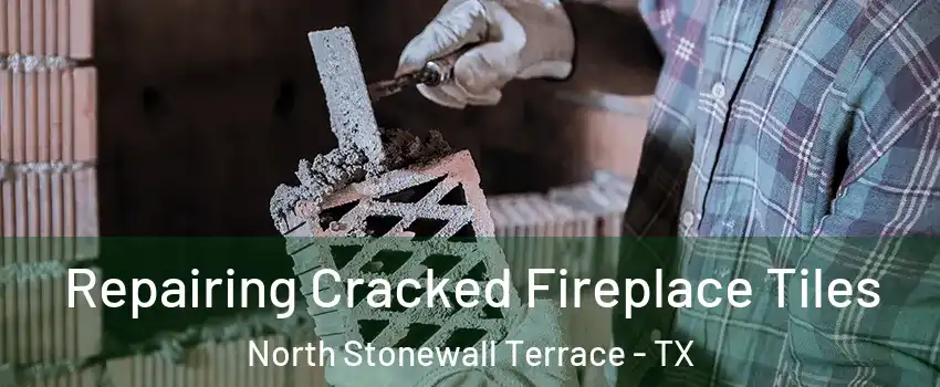 Repairing Cracked Fireplace Tiles North Stonewall Terrace - TX