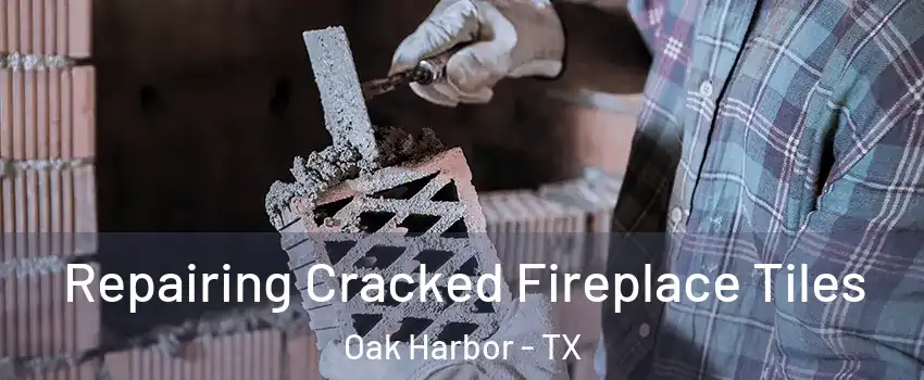 Repairing Cracked Fireplace Tiles Oak Harbor - TX