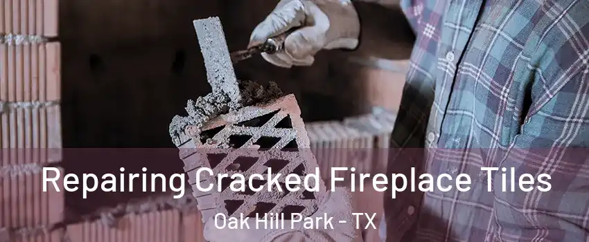 Repairing Cracked Fireplace Tiles Oak Hill Park - TX