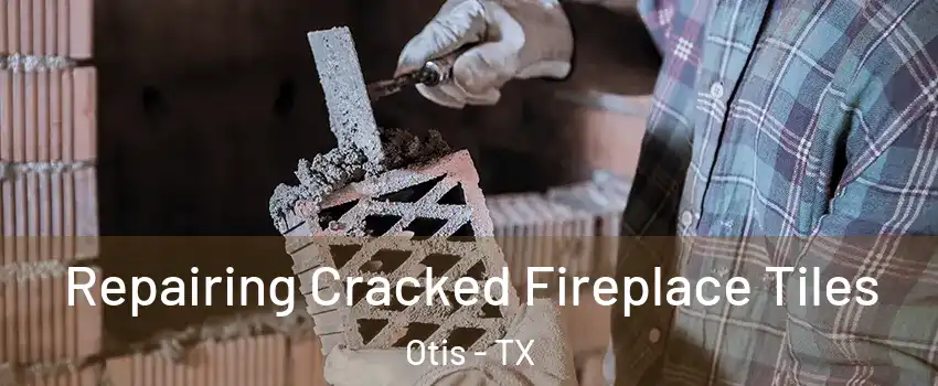 Repairing Cracked Fireplace Tiles Otis - TX