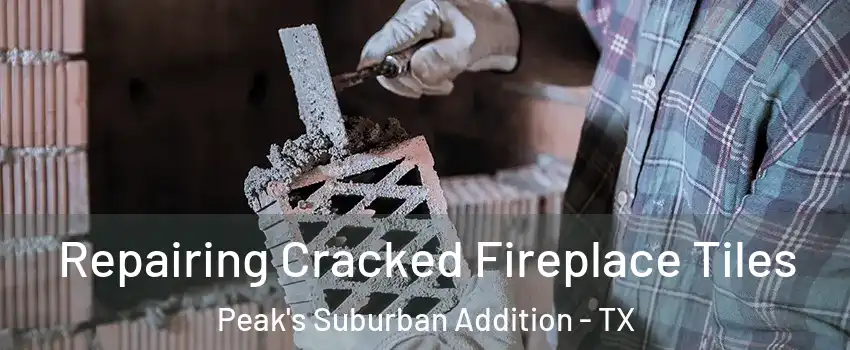 Repairing Cracked Fireplace Tiles Peak's Suburban Addition - TX