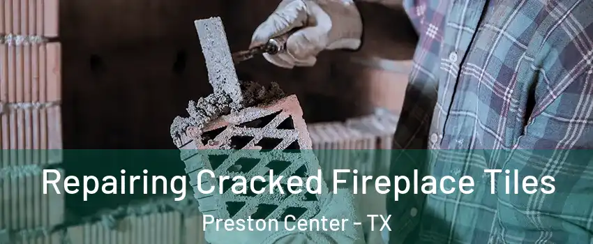 Repairing Cracked Fireplace Tiles Preston Center - TX