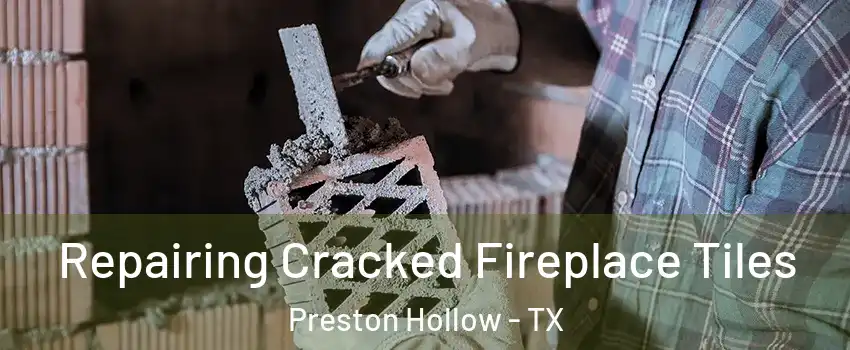Repairing Cracked Fireplace Tiles Preston Hollow - TX