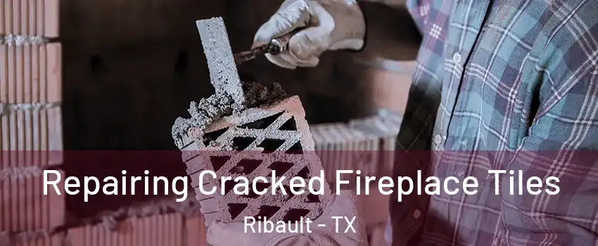 Repairing Cracked Fireplace Tiles Ribault - TX