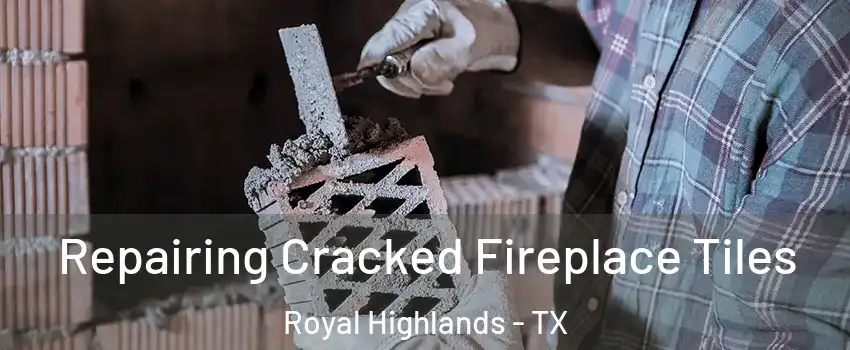 Repairing Cracked Fireplace Tiles Royal Highlands - TX