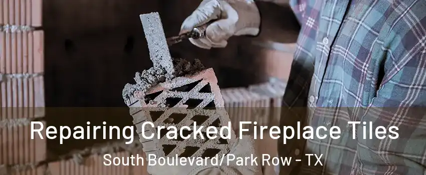 Repairing Cracked Fireplace Tiles South Boulevard/Park Row - TX