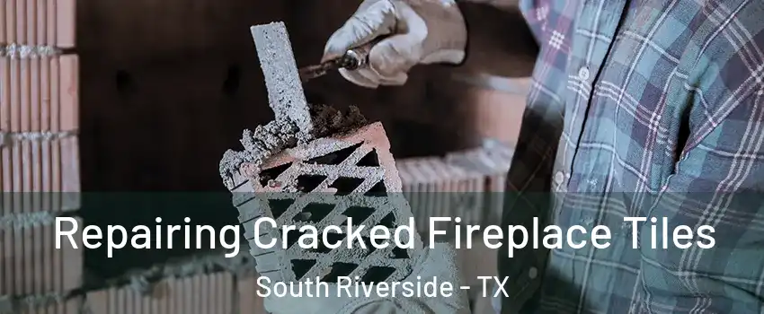 Repairing Cracked Fireplace Tiles South Riverside - TX