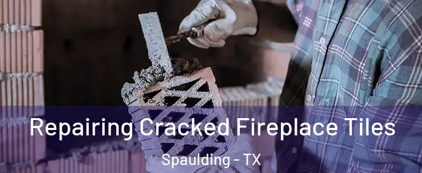 Repairing Cracked Fireplace Tiles Spaulding - TX