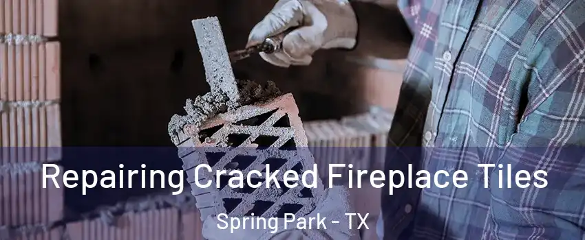 Repairing Cracked Fireplace Tiles Spring Park - TX