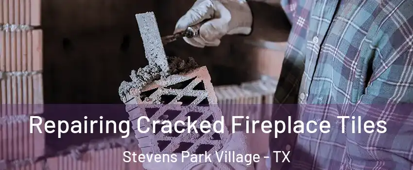 Repairing Cracked Fireplace Tiles Stevens Park Village - TX