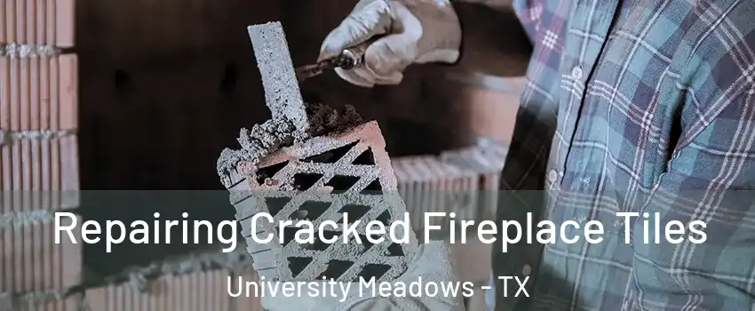 Repairing Cracked Fireplace Tiles University Meadows - TX