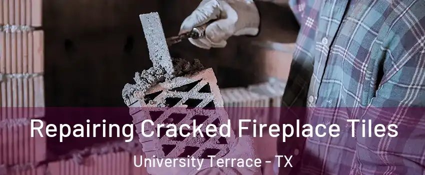 Repairing Cracked Fireplace Tiles University Terrace - TX
