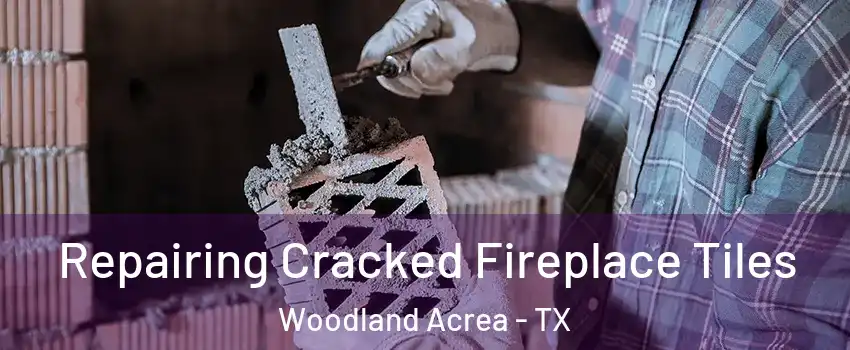 Repairing Cracked Fireplace Tiles Woodland Acrea - TX