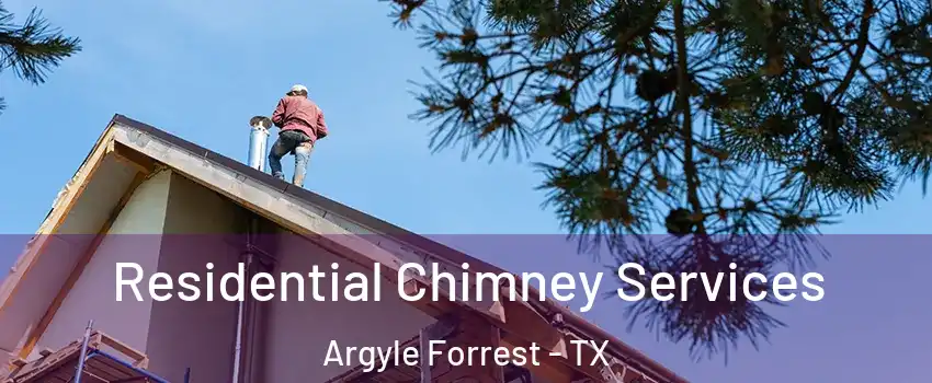 Residential Chimney Services Argyle Forrest - TX