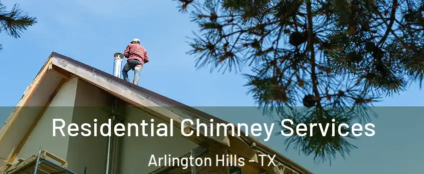 Residential Chimney Services Arlington Hills - TX