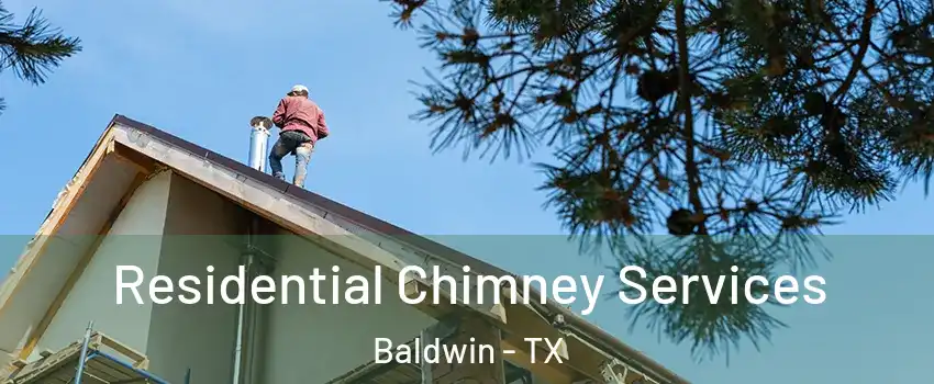 Residential Chimney Services Baldwin - TX