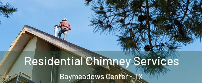 Residential Chimney Services Baymeadows Center - TX