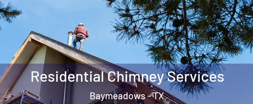 Residential Chimney Services Baymeadows - TX