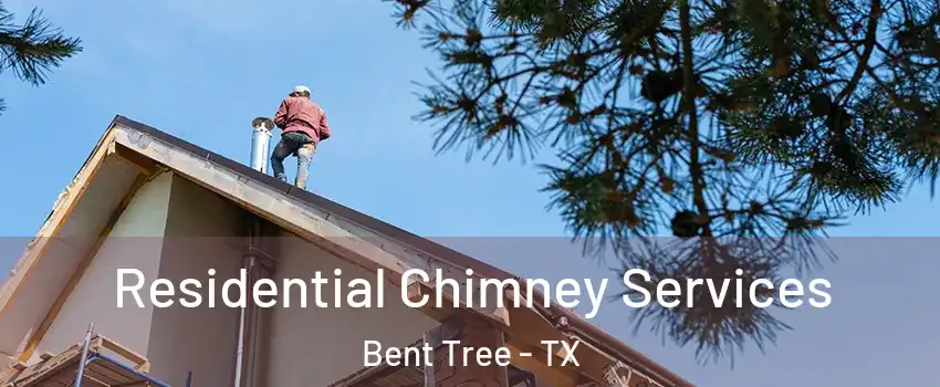 Residential Chimney Services Bent Tree - TX