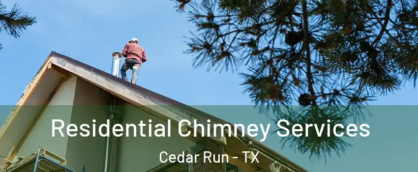 Residential Chimney Services Cedar Run - TX