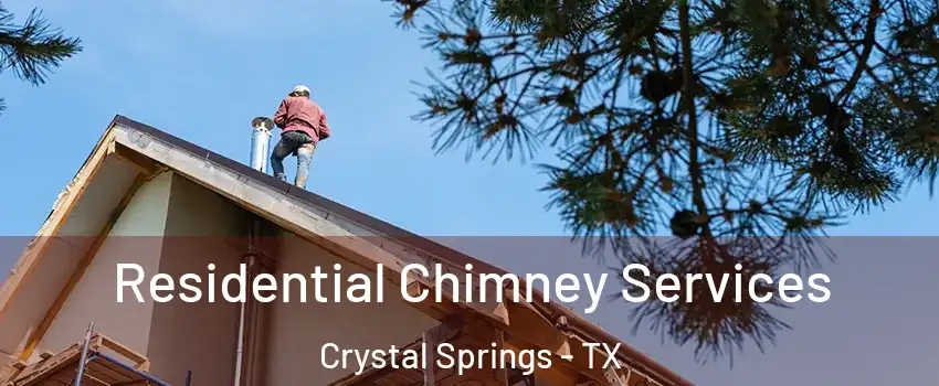 Residential Chimney Services Crystal Springs - TX