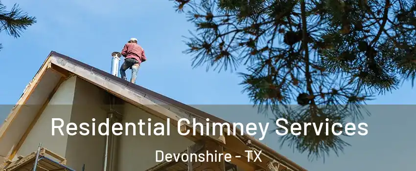 Residential Chimney Services Devonshire - TX