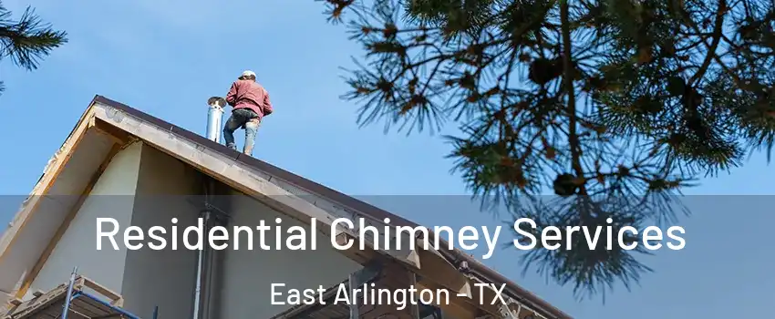 Residential Chimney Services East Arlington - TX