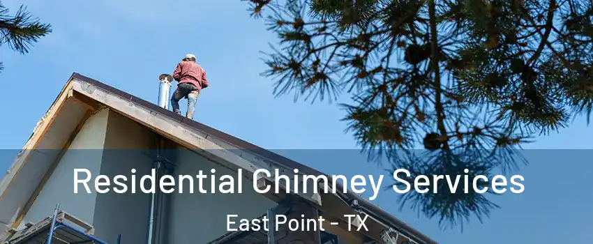Residential Chimney Services East Point - TX
