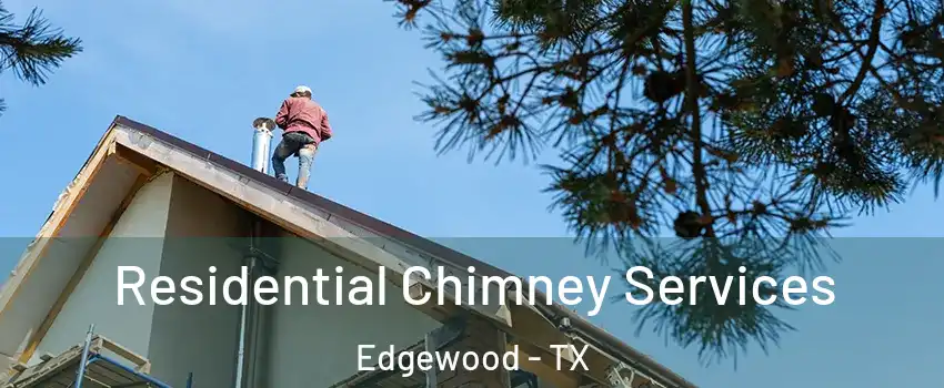 Residential Chimney Services Edgewood - TX