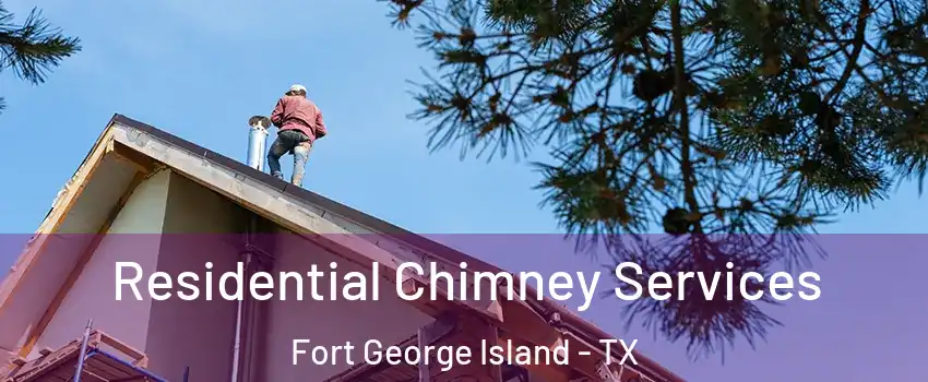 Residential Chimney Services Fort George Island - TX