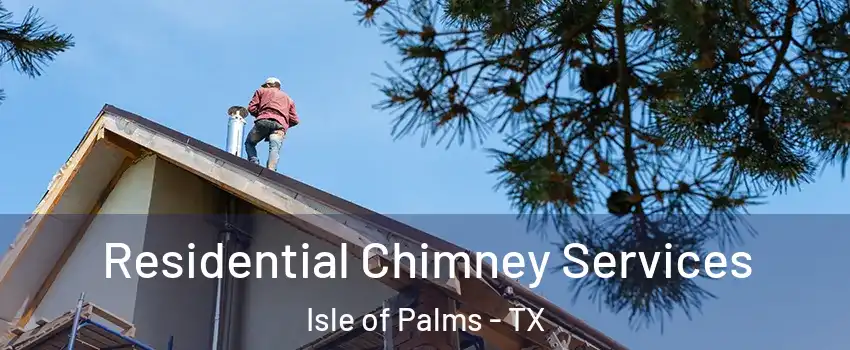Residential Chimney Services Isle of Palms - TX