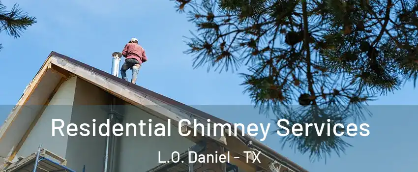 Residential Chimney Services L.O. Daniel - TX