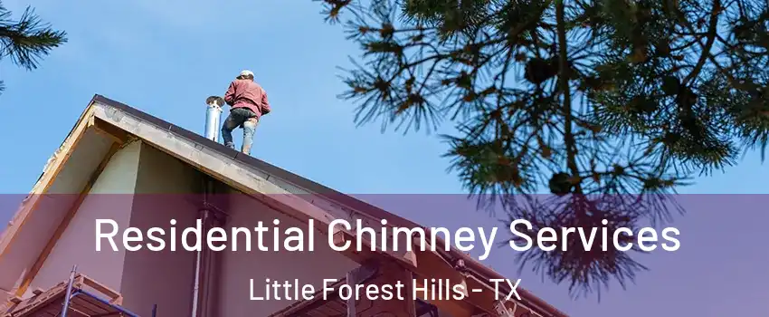 Residential Chimney Services Little Forest Hills - TX